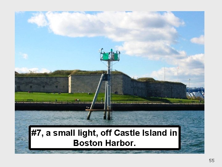 #7, a small light, off Castle Island in Boston Harbor. 55 