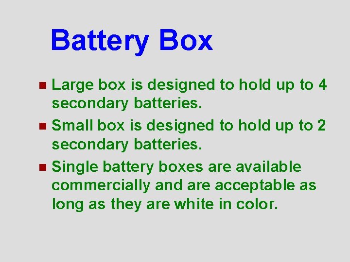 Battery Box Large box is designed to hold up to 4 secondary batteries. n