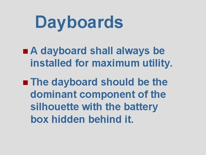 Dayboards n. A dayboard shall always be installed for maximum utility. n The dayboard