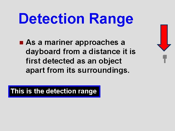 Detection Range n As a mariner approaches a dayboard from a distance it is