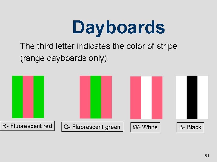 Dayboards l l The third letter indicates the color of stripe (range dayboards only).