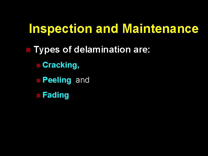 Inspection and Maintenance n Types of delamination are: n Cracking, n Peeling. and n