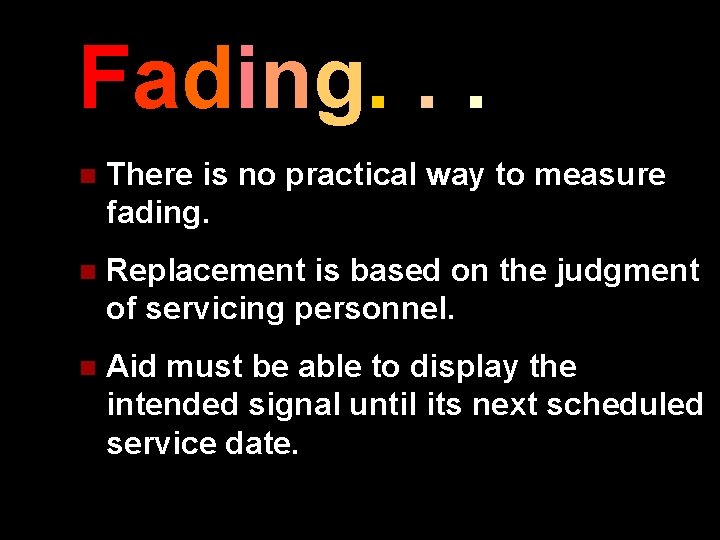 Fading. . . n There is no practical way to measure fading. n Replacement
