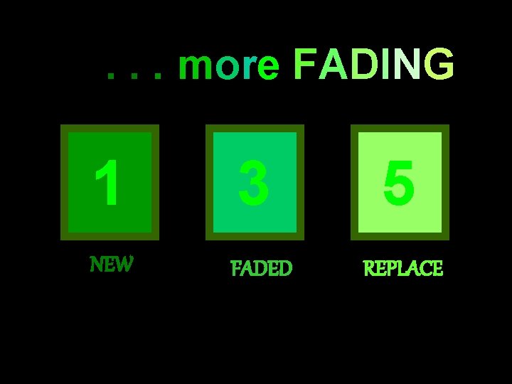 . . . more FADING 1 3 NEW FADED 5 REPLACE 89 