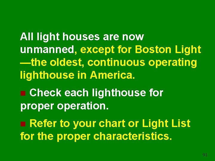 All light houses are now unmanned, except for Boston Light —the oldest, continuous operating