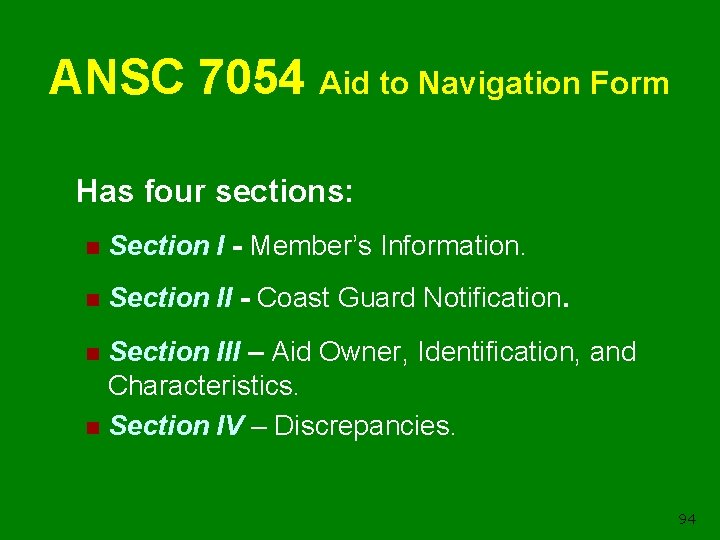 ANSC 7054 Aid to Navigation Form Has four sections: n Section I - Member’s