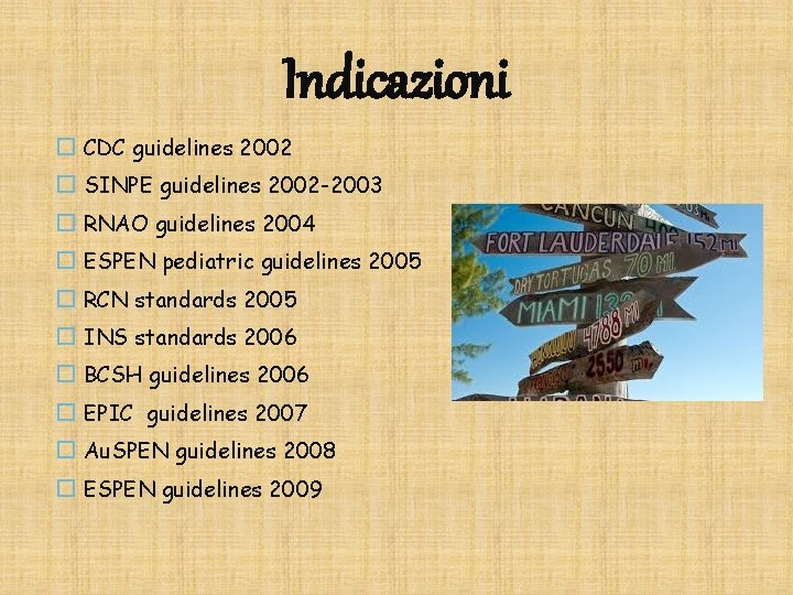 Indicazioni CDC guidelines 2002 SINPE guidelines 2002 -2003 RNAO guidelines 2004 ESPEN pediatric guidelines