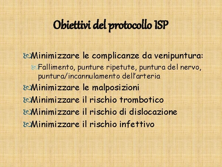 Obiettivi del protocollo ISP Minimizzare le complicanze da venipuntura: Fallimento, punture ripetute, puntura del