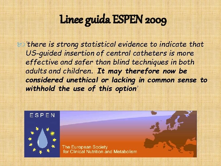 Linee guida ESPEN 2009 ‘there is strong statistical evidence to indicate that US-guided insertion