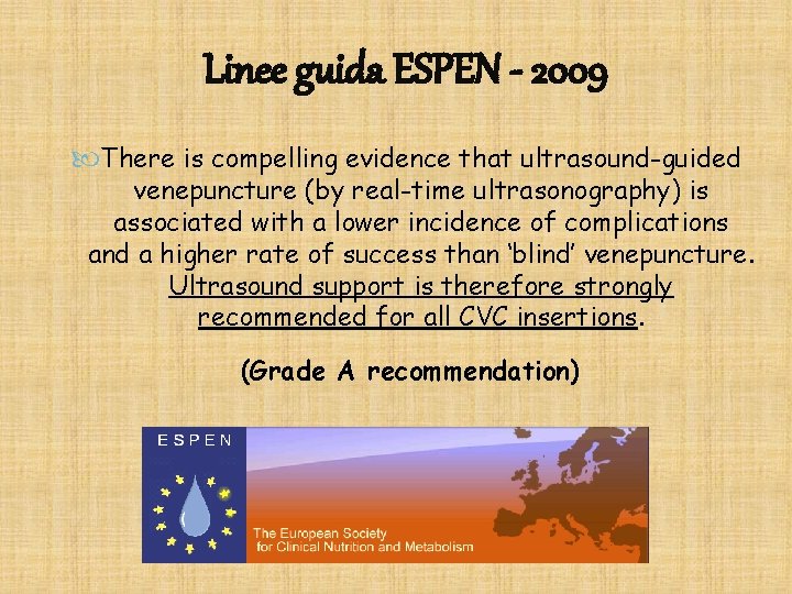 Linee guida ESPEN - 2009 There is compelling evidence that ultrasound-guided venepuncture (by real-time