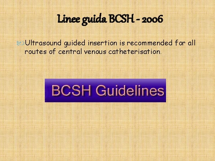 Linee guida BCSH - 2006 Ultrasound guided insertion is recommended for all routes of