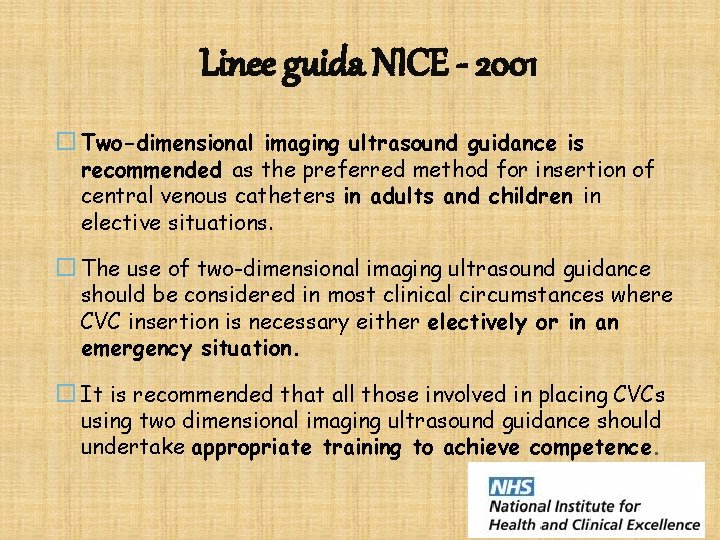Linee guida NICE - 2001 Two-dimensional imaging ultrasound guidance is recommended as the preferred