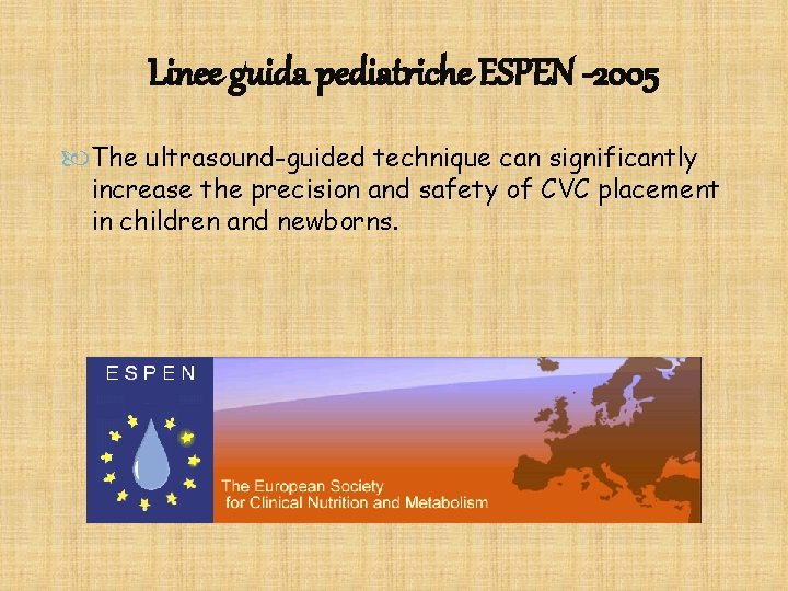 Linee guida pediatriche ESPEN -2005 The ultrasound-guided technique can significantly increase the precision and