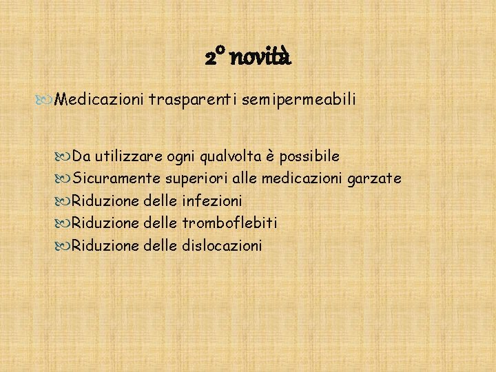 2° novità Medicazioni trasparenti semipermeabili Da utilizzare ogni qualvolta è possibile Sicuramente superiori alle