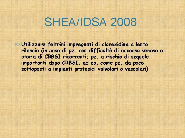 SHEA/IDSA 2008 Utilizzare feltrini impregnati di clorexidina a lento rilascio (in caso di pz.