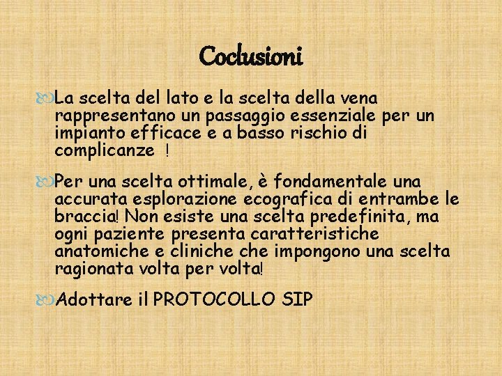 Coclusioni La scelta del lato e la scelta della vena rappresentano un passaggio essenziale