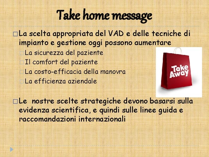 Take home message � La scelta appropriata del VAD e delle tecniche di impianto