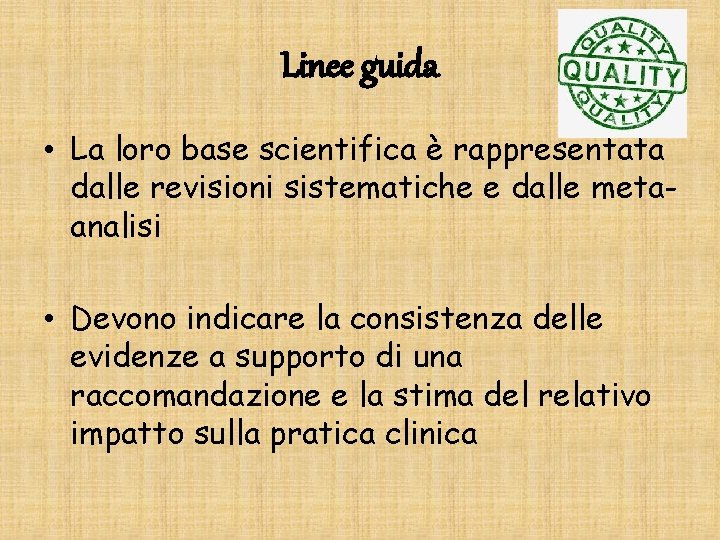 Linee guida • La loro base scientifica è rappresentata dalle revisioni sistematiche e dalle