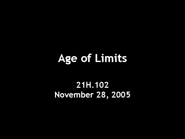 Age of Limits 21 H. 102 November 28, 2005 