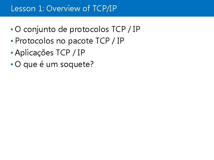 Lesson 1: Overview of TCP/IP • O conjunto de protocolos TCP / IP •