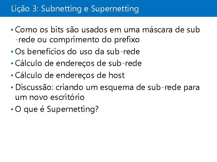 Lição 3: Subnetting e Supernetting • Como os bits são usados em uma máscara