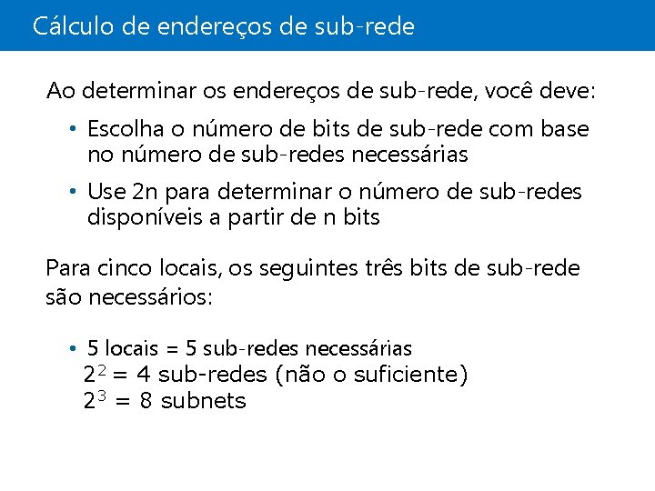 Cálculo de endereços de sub-rede Ao determinar os endereços de sub-rede, você deve: •