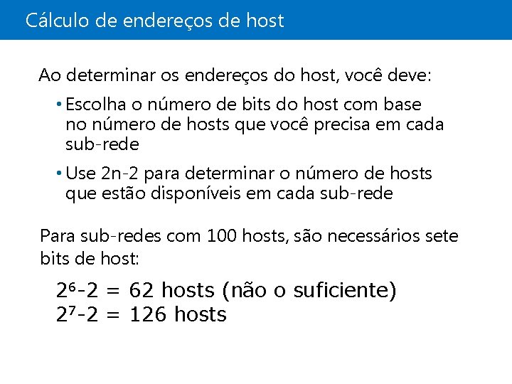 Cálculo de endereços de host Ao determinar os endereços do host, você deve: •