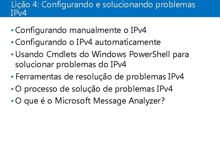 Lição 4: Configurando e solucionando problemas IPv 4 • Configurando manualmente o IPv 4