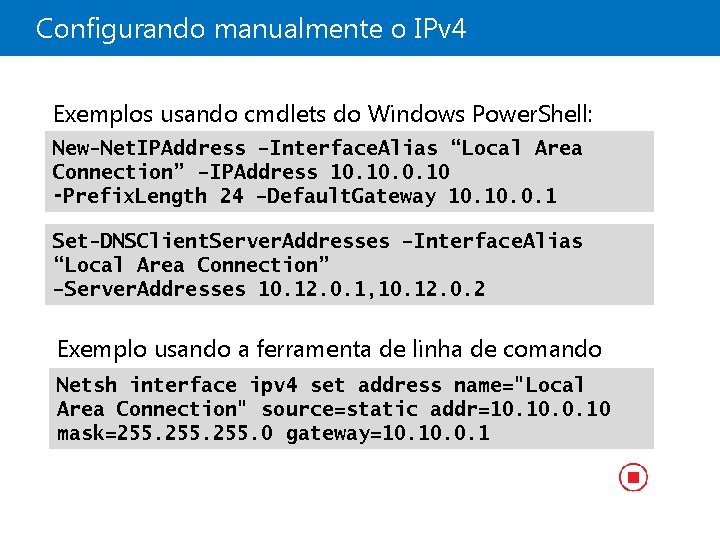 Configurando manualmente o IPv 4 Exemplos usando cmdlets do Windows Power. Shell: New-Net. IPAddress