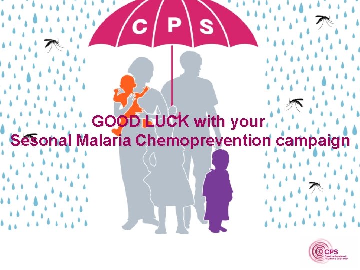 GOOD LUCK with your Sesonal Malaria Chemoprevention campaign SMC Tool kit Aleksandra Misiorowska, MMV