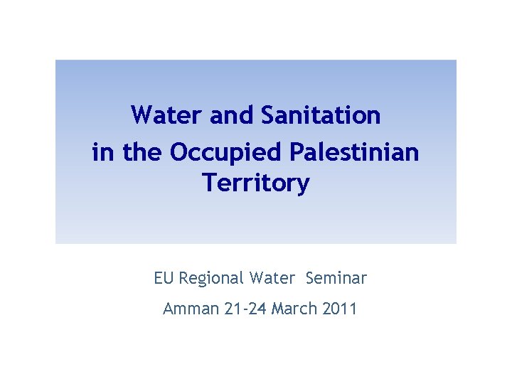 Water and Sanitation in the Occupied Palestinian Territory EU Regional Water Seminar Amman 21