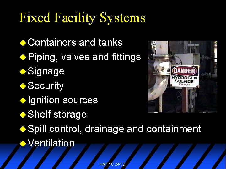 Fixed Facility Systems u Containers and tanks u Piping, valves and fittings u Signage