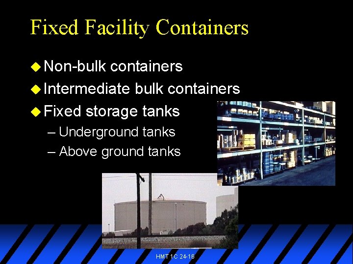 Fixed Facility Containers u Non-bulk containers u Intermediate bulk containers u Fixed storage tanks