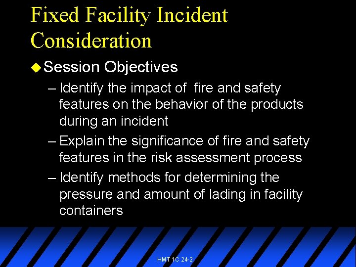 Fixed Facility Incident Consideration u Session Objectives – Identify the impact of fire and