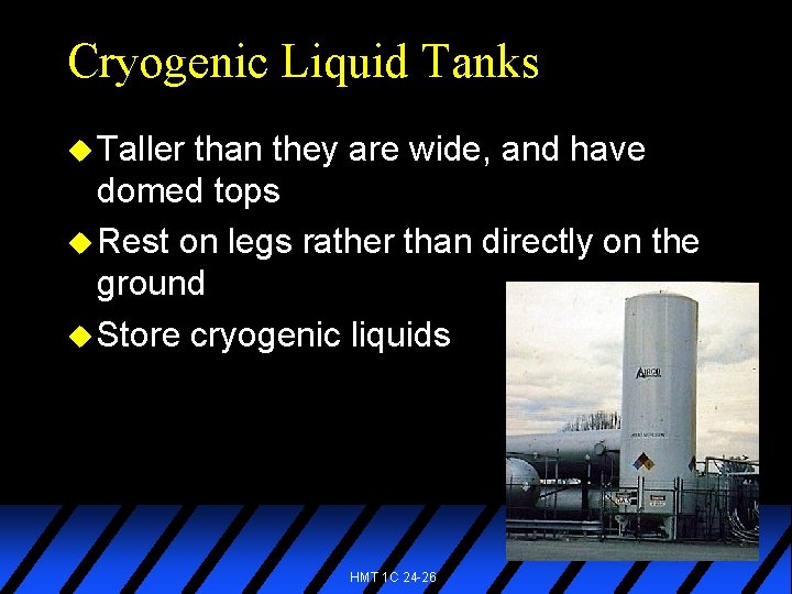 Cryogenic Liquid Tanks u Taller than they are wide, and have domed tops u