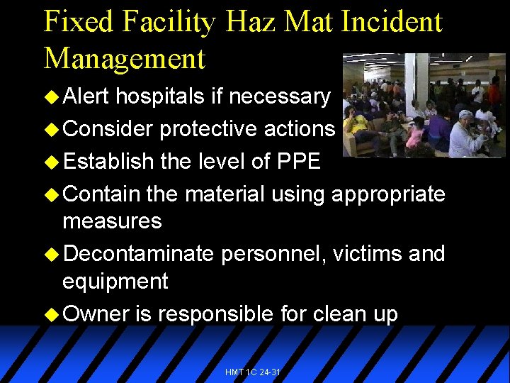 Fixed Facility Haz Mat Incident Management u Alert hospitals if necessary u Consider protective