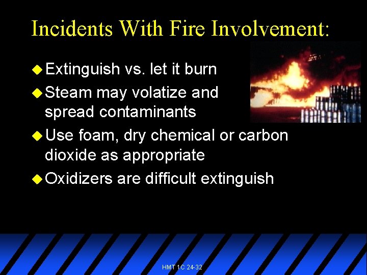 Incidents With Fire Involvement: u Extinguish vs. let it burn u Steam may volatize