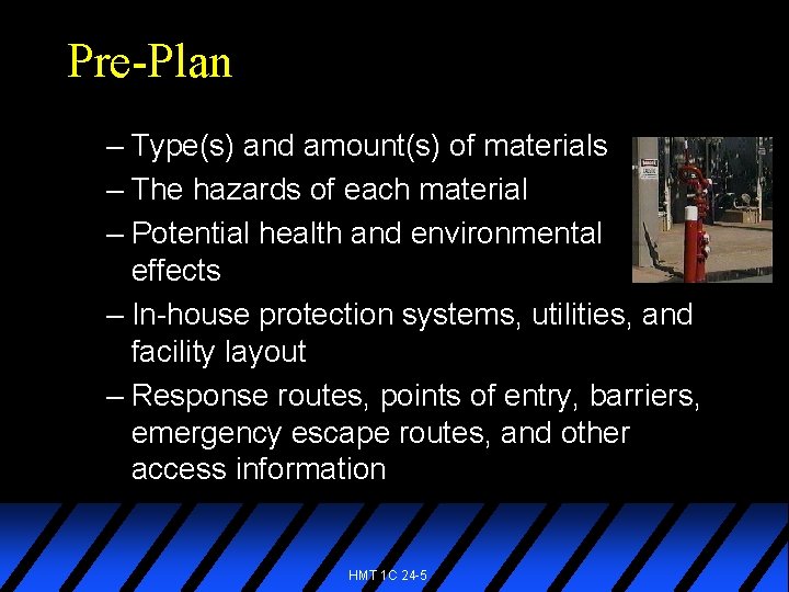 Pre-Plan – Type(s) and amount(s) of materials – The hazards of each material –