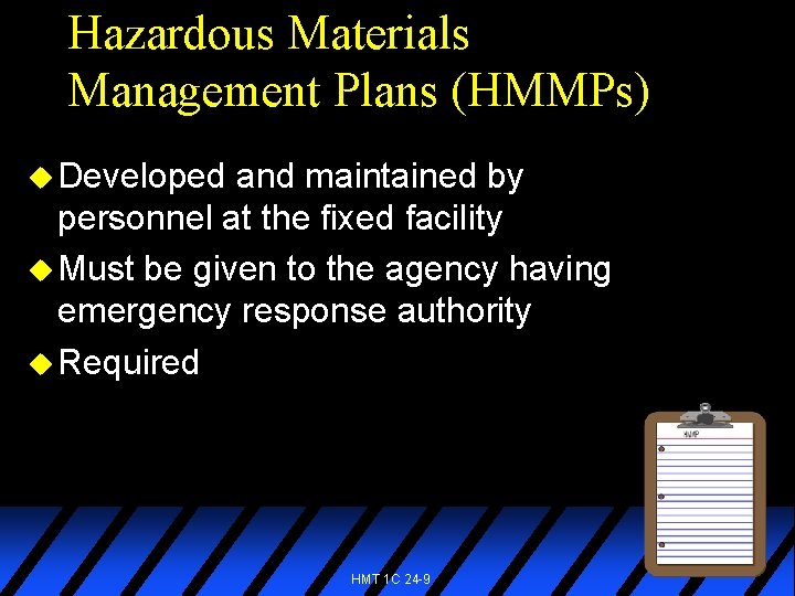 Hazardous Materials Management Plans (HMMPs) u Developed and maintained by personnel at the fixed