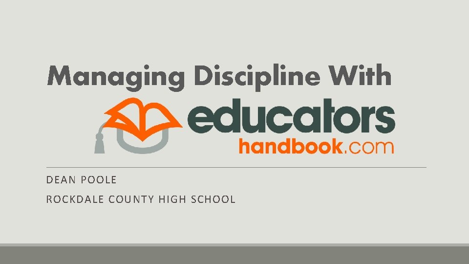 Managing Discipline With DEAN POOLE ROCKDALE COUNTY HIGH SCHOOL 