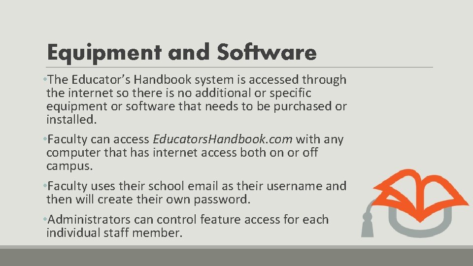 Equipment and Software • The Educator’s Handbook system is accessed through the internet so