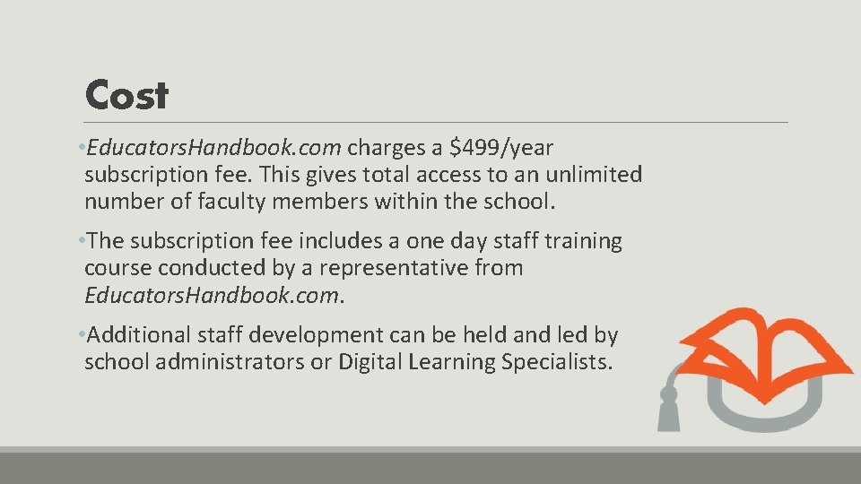 Cost • Educators. Handbook. com charges a $499/year subscription fee. This gives total access
