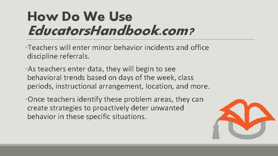 How Do We Use Educators. Handbook. com? • Teachers will enter minor behavior incidents