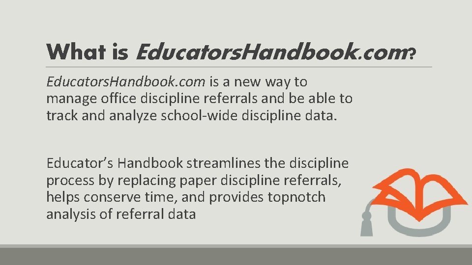 What is Educators. Handbook. com? Educators. Handbook. com is a new way to manage