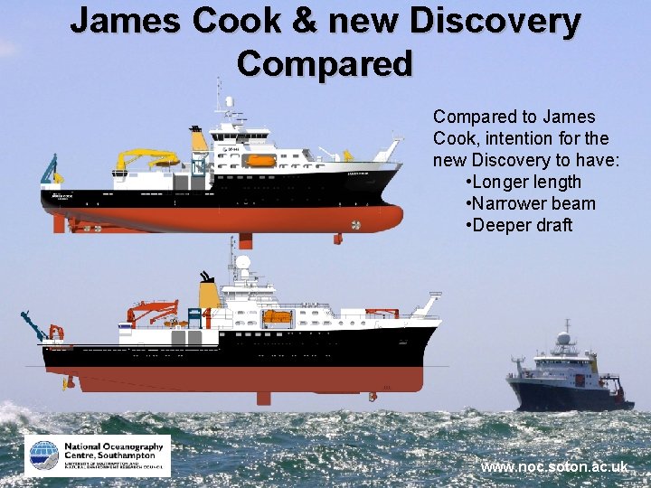 James Cook & new Discovery Compared to James Cook, intention for the new Discovery