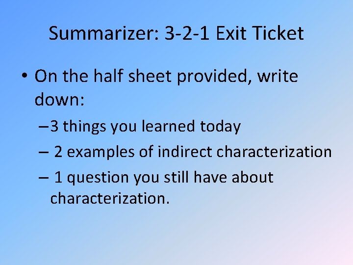 Summarizer: 3 -2 -1 Exit Ticket • On the half sheet provided, write down: