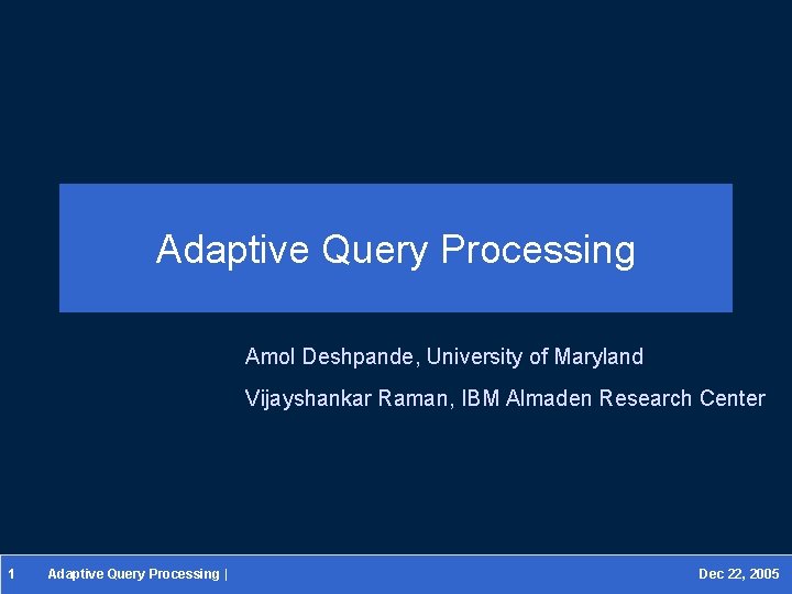 Adaptive Query Processing Amol Deshpande University of Maryland