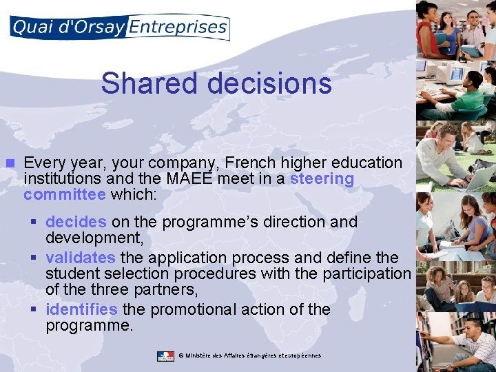 Shared decisions n Every year, your company, French higher education institutions and the MAEE