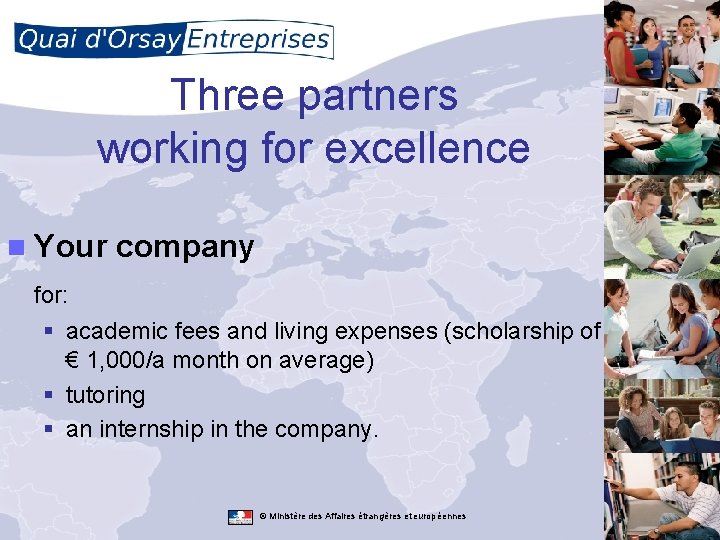 Three partners working for excellence n Your company for: § academic fees and living Three partners working for excellence n Your company for: § academic fees and living