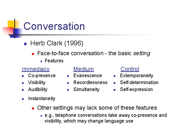 Conversation n Herb Clark (1996) n Face-to-face conversation - the basic setting n Features